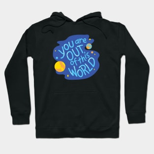 You are out of this world Hoodie